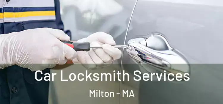 Car Locksmith Services Milton - MA